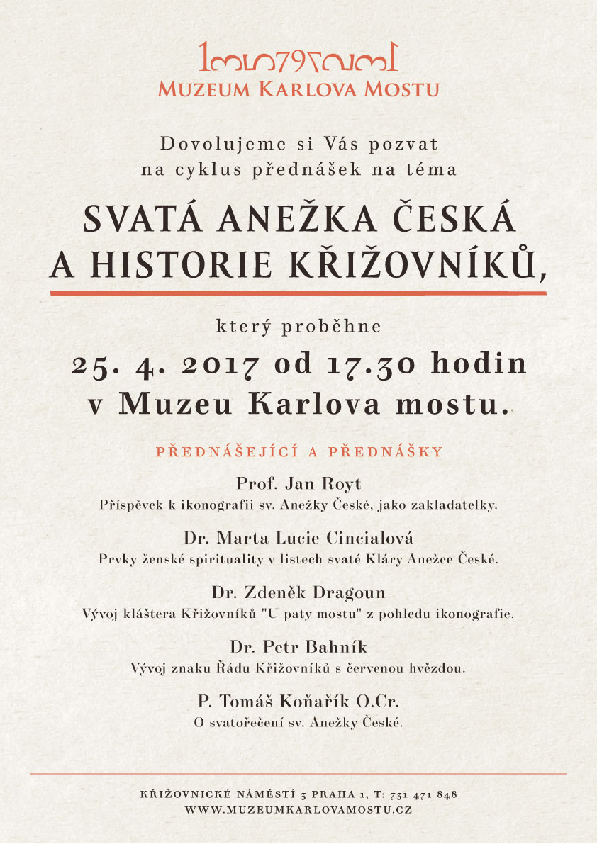 Dovolujeme si Vás poznat na cyklus přednášek na téma Svatá Anežka Česká a historie Křižovníků, který proběhne 25. 4. 2017 od 17.30h v Muzeu Karlova Mostu.